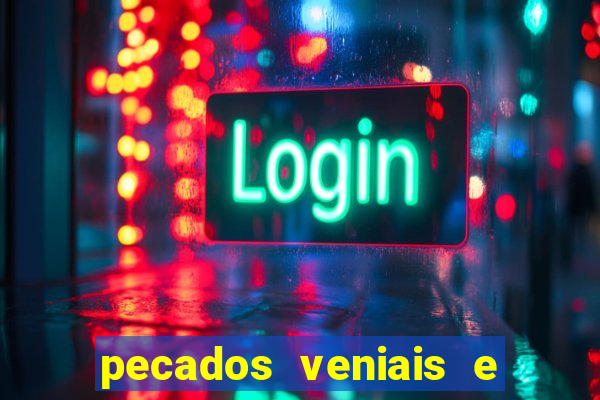 pecados veniais e mortais lista